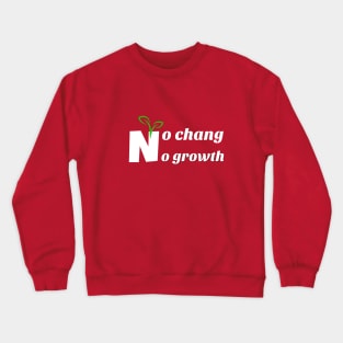 no chang no growth Crewneck Sweatshirt